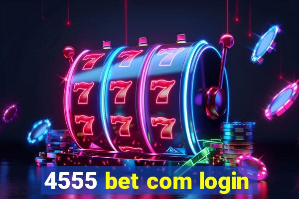 4555 bet com login